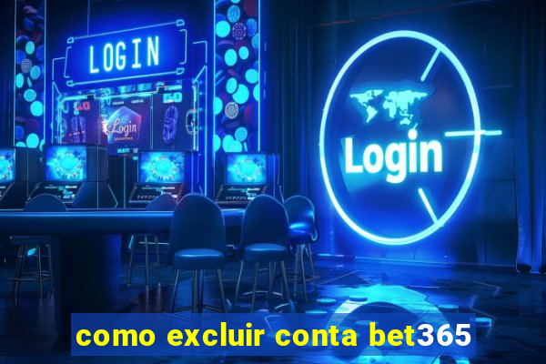 como excluir conta bet365